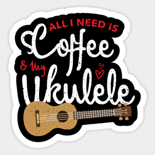 all i need is coffee and my ukulele Sticker